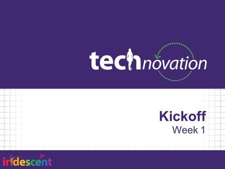 Kickoff Week 1. Session Agenda 5:30 – Introductions/Icebreaker/Get Snack 6:00 – Introduction to Technovation 6:15 – Mobile Technology & Entrepreneurship.