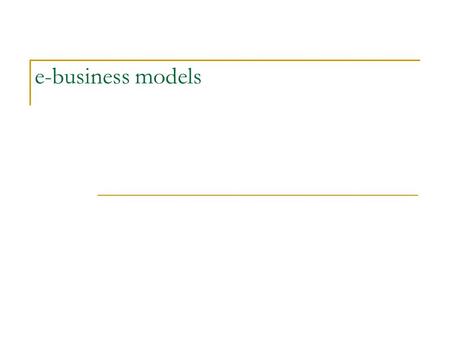 E-business models. Encyclopedia Britannica 1768 – first encyclopedia in the English-speaking world World’s most comprehensive and authoritative encyclopedia.