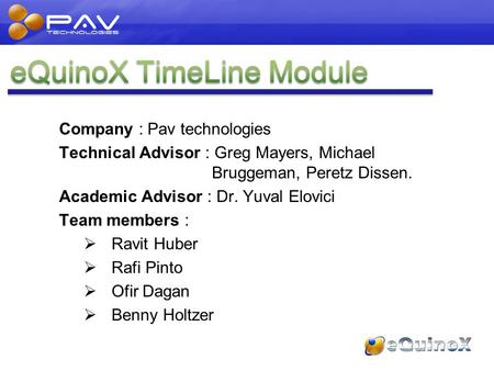 Company : Pav technologies Technical Advisor : Greg Mayers, Michael Bruggeman, Peretz Dissen. Academic Advisor : Dr. Yuval Elovici Team members :  Ravit.