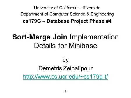 1 Sort-Merge Join Implementation Details for Minibase by Demetris Zeinalipour  University of California – Riverside Department.