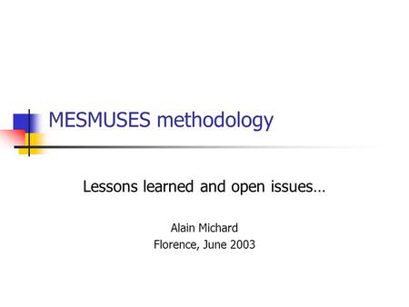 MESMUSES methodology Lessons learned and open issues… Alain Michard Florence, June 2003.