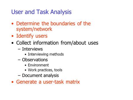 User and Task Analysis Determine the boundaries of the system/network