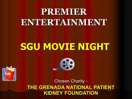 SGU MOVIE NIGHT PREMIER ENTERTAINMENT Chosen Charity - THE GRENADA NATIONAL PATIENT KIDNEY FOUNDATION.