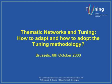 Universidad de Deusto - Rijksuniversiteit Groningen Dra. Julia María González Ferreras - Vice-rector of International Relations - UD Thematic Networks.