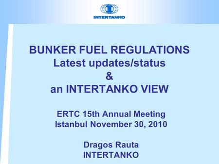 BUNKER FUEL REGULATIONS Latest updates/status & an INTERTANKO VIEW