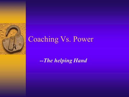 Coaching Vs. Power --The helping Hand.