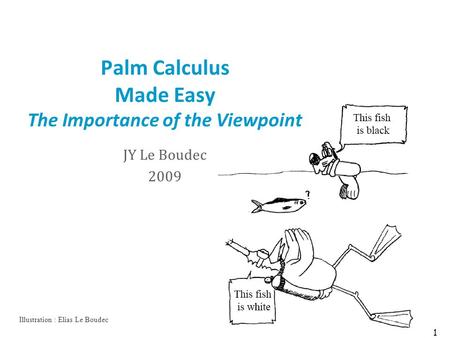 Palm Calculus Made Easy The Importance of the Viewpoint JY Le Boudec 2009 1 Illustration : Elias Le Boudec.