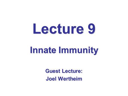 Innate Immunity Guest Lecture: Joel Wertheim