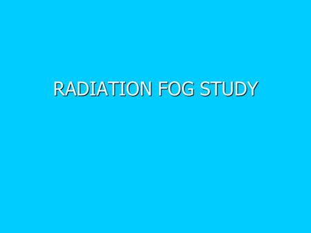 RADIATION FOG STUDY. Office Stats 00z ELM TAF 00z ELM TAF POD for FG – 0.53 POD for FG – 0.53 FAR – 0.55 FAR – 0.55 06z ELM TAF 06z ELM TAF POD for FG.