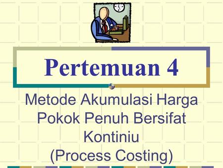 Metode Akumulasi Harga Pokok Penuh Bersifat Kontiniu (Process Costing)