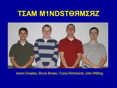 TΣAM M1NDSTӨЯMΣЯZ Aaron Doades, Bryce Brown, Corey Richmond, John Witting.