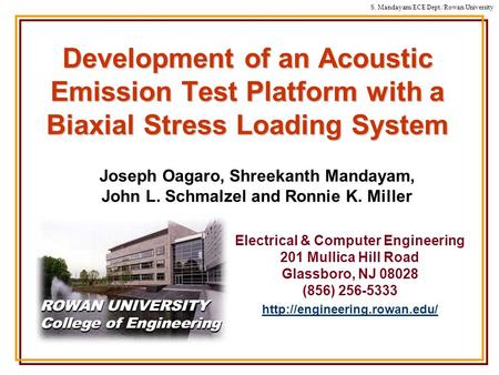 S. Mandayam/ECE Dept./Rowan University Development of an Acoustic Emission Test Platform with a Biaxial Stress Loading System Joseph Oagaro, Shreekanth.