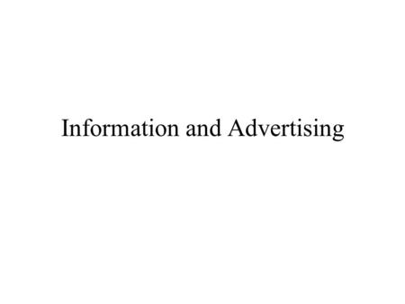 Information and Advertising Lemons and Insurance Insurers have incomplete information on the quality of those seeking insurance. Some may be creampuffs.