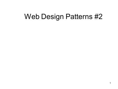 1 Web Design Patterns #2. 2 Outline Review PERSONALIZED CONTENT (D4) INVERSE PYRAMID WRITING STYLE (D7) Announcements Non-intuitive empirical results.