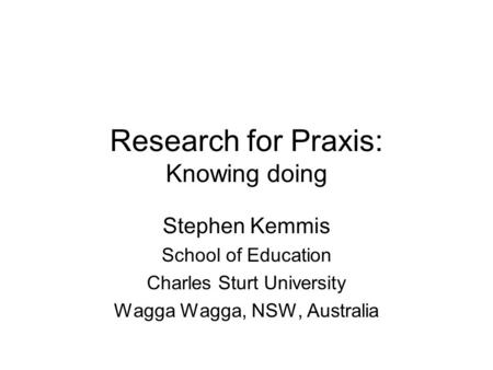 Research for Praxis: Knowing doing