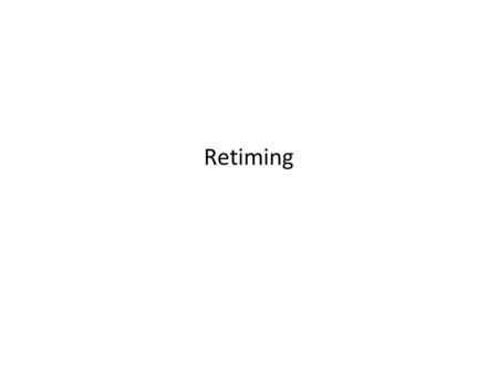 Retiming. Consider the Following Circuit Suppose T XOR = 3 ns, T pcq = 1 ns, T setup = 1 ns, then this circuit can be clocked at 1 ns + (3 x 3 ns) + 1.