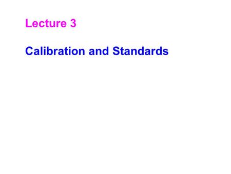 Lecture 3 Calibration and Standards. The points (1,2) and (6,5) do not fall exactly on the solid line, but they are too close to the line to show their.