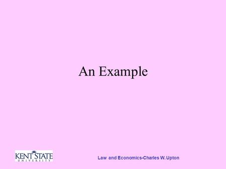 Law and Economics-Charles W. Upton An Example. Some other Examples A decision by dentists not to provide information to insurance companies to check up.