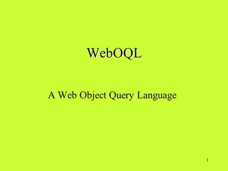 1 WebOQL A Web Object Query Language. 2 OVERVIEW Data model supports abstractions for modeling record-based data, structured documents and hypertexts.