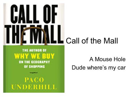 Call of the Mall A Mouse Hole Dude where’s my car.