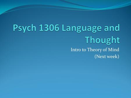 Intro to Theory of Mind (Next week). Number Word Acquisition Acquisition of how count list represent numerosities Figure out what “one”, “two”, and “three”