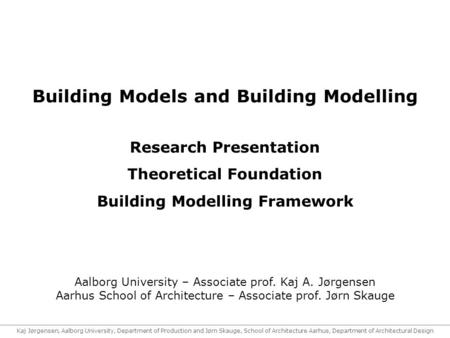 Kaj Jørgensen, Aalborg University, Department of Production and Jørn Skauge, School of Architecture Aarhus, Department of Architectural Design Building.