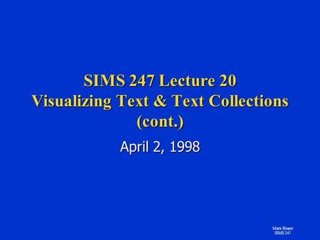 Marti Hearst SIMS 247 SIMS 247 Lecture 20 Visualizing Text & Text Collections (cont.) April 2, 1998.