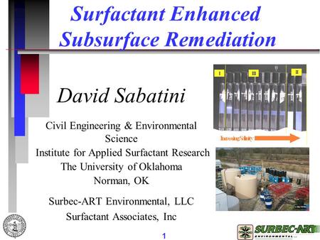 1 David Sabatini Civil Engineering & Environmental Science Institute for Applied Surfactant Research The University of Oklahoma Norman, OK Surbec-ART Environmental,