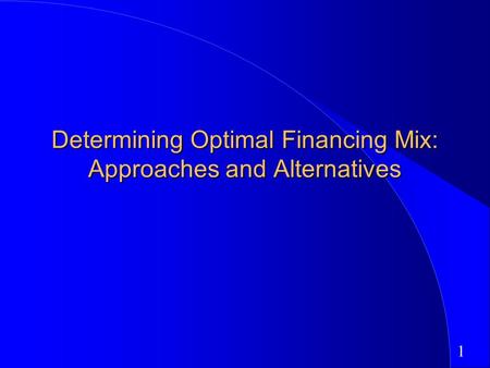 1 Determining Optimal Financing Mix: Approaches and Alternatives.