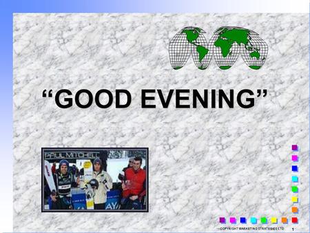 COPYRIGHT MARKETING STRATEGIES LTD. 1 “GOOD EVENING”