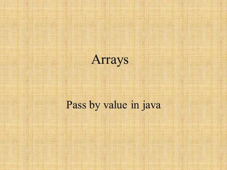 Arrays Pass by value in java. class ArrayTest { public static void main(String[] args) { ArrayParameters test = new ArrayParameters(); int[] list = {11,22,33,44,55};