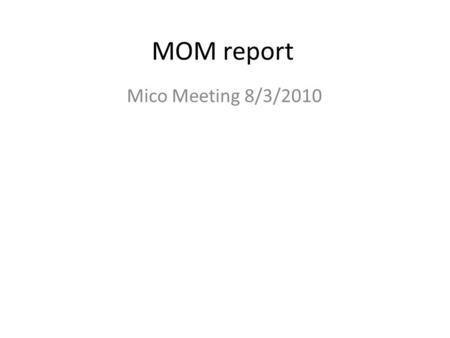 MOM report Mico Meeting 8/3/2010. DS is down: – beamline highly penalised  all detectors suffer – calibration at low rate only – problem is too high.