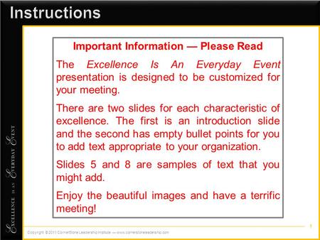 1 Important Information — Please Read The Excellence Is An Everyday Event presentation is designed to be customized for your meeting. There are two slides.