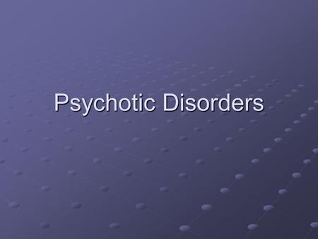 Psychotic Disorders. Archetype Schizophrenia Phenomenology The mental status exam The mental status exam Appearance Appearance Mood Mood Thought Thought.