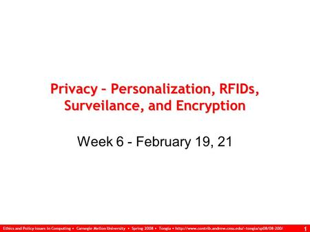 Ethics and Policy issues in Computing Carnegie Mellon University Spring 2008 Tongia  1 Privacy –