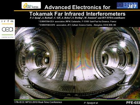 PFE-033 TORE SUPRA 17th IEEE NPSS 2010 Real-Time Conference P. Spuig et al. Advanced Electronics for Tokamak Far Infrared Interferometers P. J. Spuig 1,