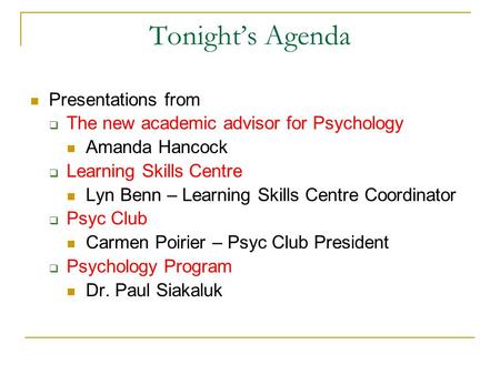 Tonight’s Agenda Presentations from  The new academic advisor for Psychology Amanda Hancock  Learning Skills Centre Lyn Benn – Learning Skills Centre.