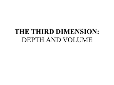 THE THIRD DIMENSION: DEPTH AND VOLUME. Projection All the objects, and their relationships, seen by the artist form the scene of the painting or the photograph.