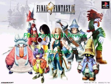 Final Fantasy IX Review By Victor Tugulan CIS 487.