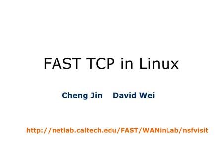 FAST TCP in Linux Cheng Jin David Wei