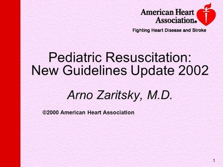 Pediatric Resuscitation:  New Guidelines Update Arno Zaritsky, M.D.