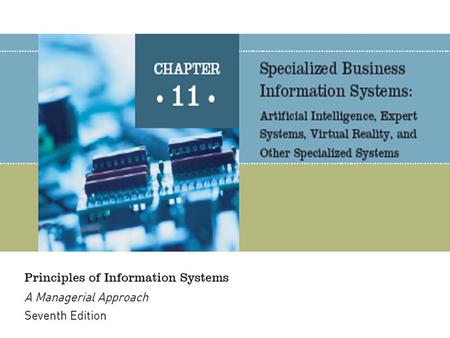 Principles of Information Systems, Seventh Edition2 Artificial intelligence systems form a broad and diverse set of systems that can replicate human decision.