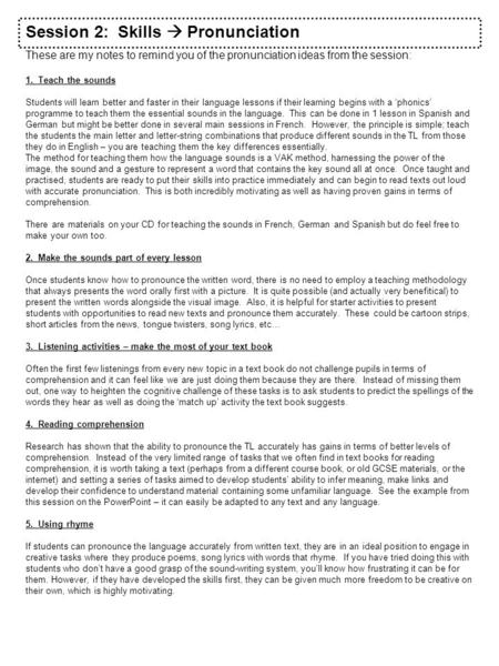 Session 2: Skills  Pronunciation These are my notes to remind you of the pronunciation ideas from the session: 1. Teach the sounds Students will learn.