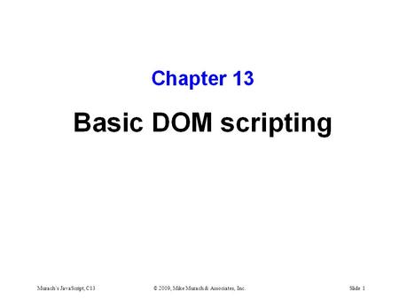 Murach’s JavaScript, C13© 2009, Mike Murach & Associates, Inc.Slide 1.