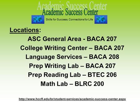 Locations: ASC General Area - BACA 207 College Writing Center – BACA 207 Language Services – BACA 208 Prep Writing Lab – BACA 207 Prep Reading Lab – BTEC.