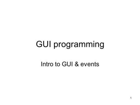 1 GUI programming Intro to GUI & events. 2 GUI programming GUI stands for graphical user interface In Java, two packages are involved in creating GUI.