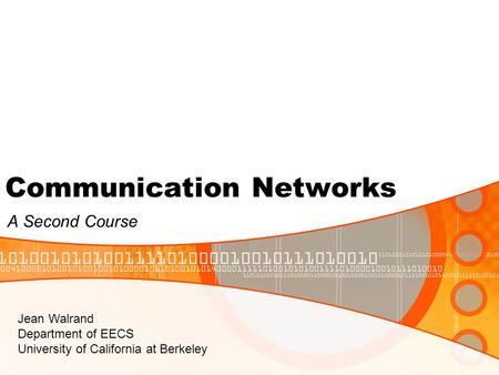 Communication Networks A Second Course Jean Walrand Department of EECS University of California at Berkeley.