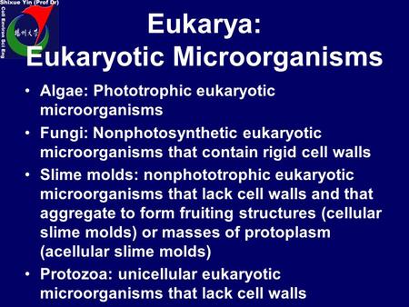 Eukarya: Eukaryotic Microorganisms Algae: Phototrophic eukaryotic microorganisms Fungi: Nonphotosynthetic eukaryotic microorganisms that contain rigid.