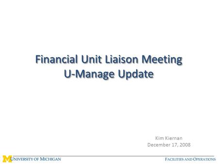 Financial Unit Liaison Meeting U-Manage Update Kim Kiernan December 17, 2008.