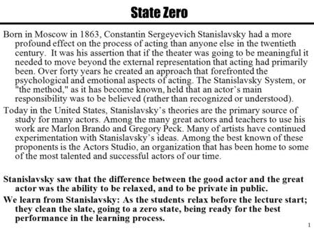 1 Born in Moscow in 1863, Constantin Sergeyevich Stanislavsky had a more profound effect on the process of acting than anyone else in the twentieth century.